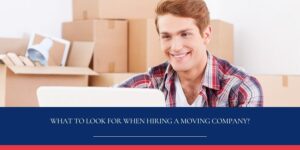 What to Look For when Hiring a Moving Company_-efd93ced